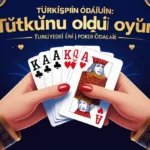 Tutkunu Olduğun Oyun: Türkiyedeki En İyi Poker Odaları